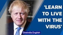 UK PM Boris Johnson urges Britons to learn to live with the virus| Covid-19| Oneindia News