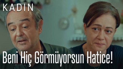 Beni hiç görmüyorsun Hatice! - Kadın
