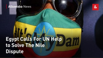 Egypt Calls For UN Help to Solve The Nile Dispute