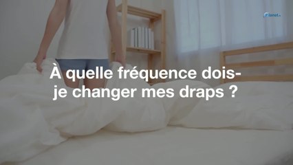 A quelle fréquence dois-je changer mes draps ?