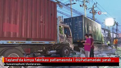 Tayland'da kimya fabrikası patlamasında 1 ölüPatlamadaki yaralı sayısı 27'ye yükseldi