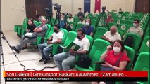 Son Dakika | Giresunspor Başkanı Karaahmet: 