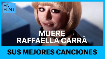 MUERE RAFFAELLA CARRÀ. SUS MEJORES CANCIONES