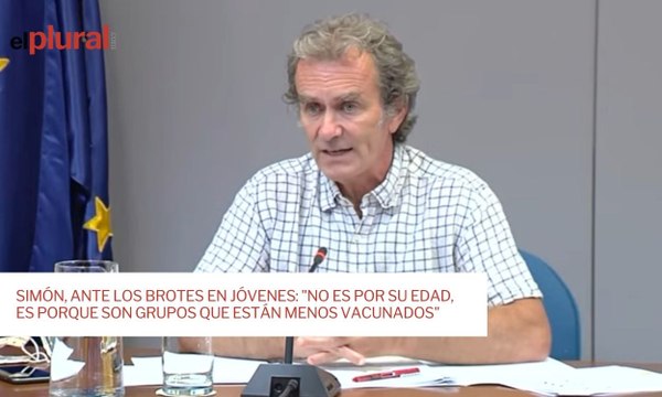 Simón, ante los brotes en jóvenes: No es por su edad, es porque son grupos que están menos vacunados