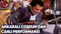 Ankaralı Coşkun'dan Canlı Performans! | 05 Mart 2010