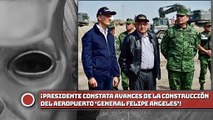 Presidente constata avances de la construcción del Aeropuerto ‘General Felipe Angeles’