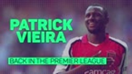 Patrick Vieira - Back in the Premier League