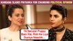 Kangana Ranaut ATTACKS Priyanka Chopra, Calls Her 'Secular Puppy', Slams For Changing Political Stance
