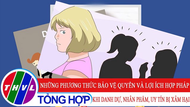 Đời sống pháp luật: Những phương thức bảo vệ quyền và lợi ích hợp pháp khi danh dự, nhân phẩm, uy tín bị xâm hại