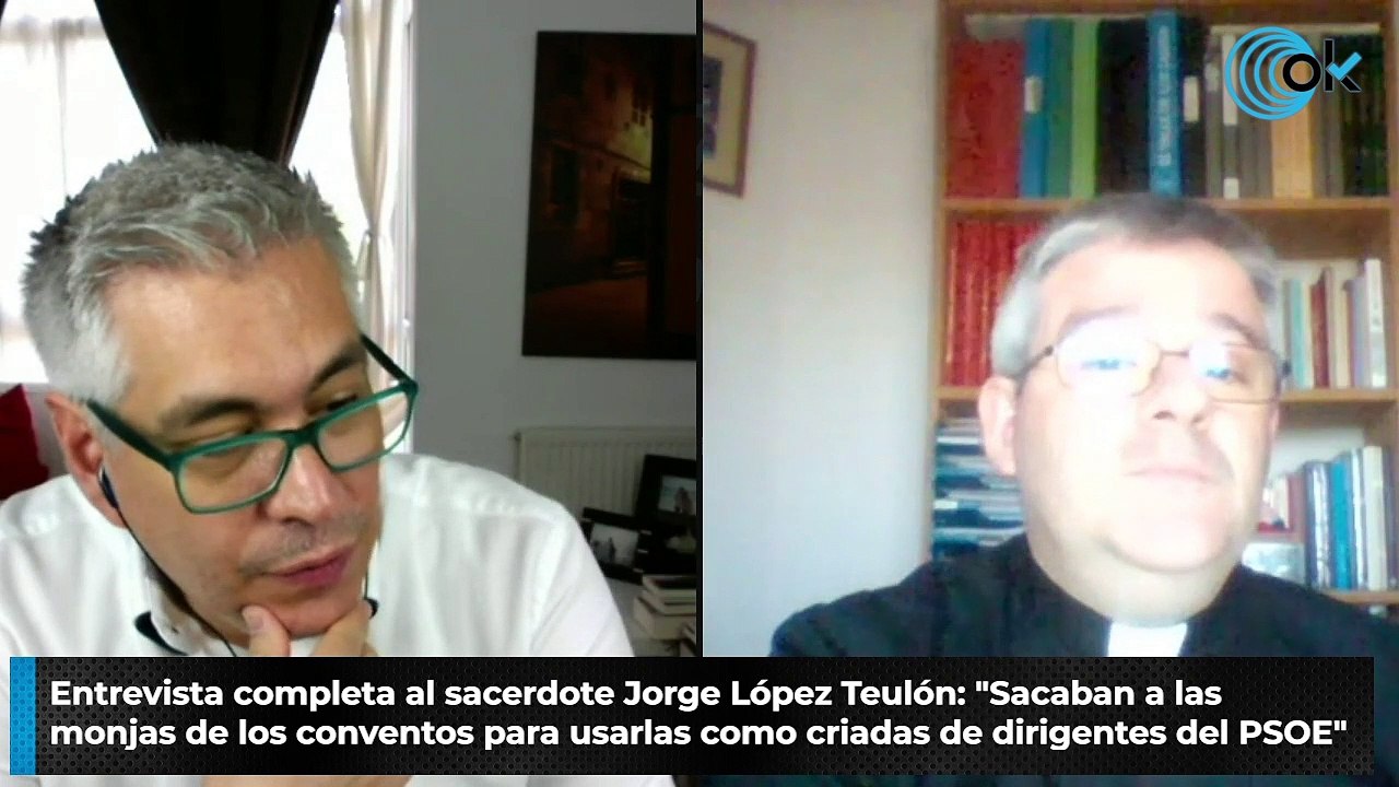 Entrevista completa al sacerdote Jorge López Teulón: "Sacaban a las monjas de los conventos para usarlas como criadas de dirigentes del PSOE"