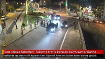 Son dakika haberleri: Tokat'ta trafik kazaları KGYS kameralarına yansıdı