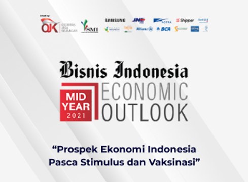 MID YEAR ECONOMIC OUTLOOK 2021 : Prospek Ekonomi Indonesia Pasca Stimulus dan Vaksinasi