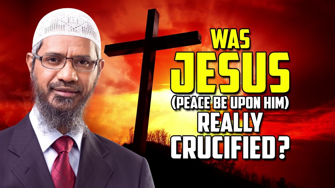 Was Jesus (pbuh) Really Crucified - Dr Zakir Naik