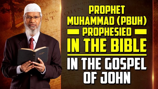 Prophet Muhammad (pbuh) Prophesied in the Bible in the Gospel of John - Dr Zakir Naik