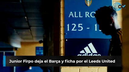 Junior Firpo deja el Barça y ficha por el Leeds United