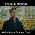 Filhaal2 Mohabbat | Akshay Kumar Ft Nupur Sanon | Ammy Virk | BPraak |Jaani | Arvindr Khaira