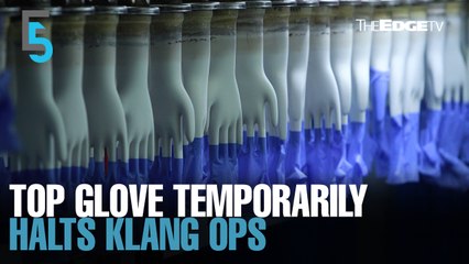 EVENING 5: Top Glove halts operations in Klang due to EMCO