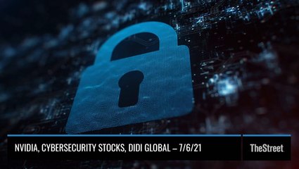 Download Video: Nvidia, Cybersecurity Stocks, Didi Global - On TheStreet Tuesday