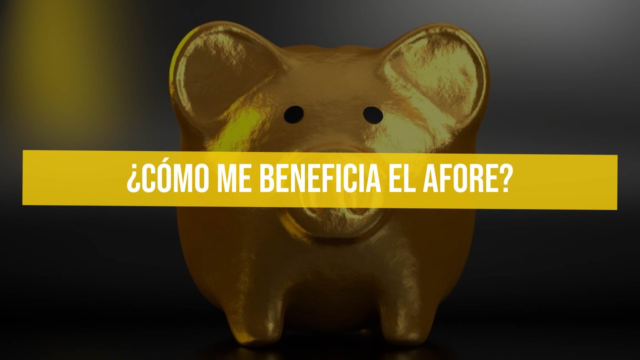 ¿Cómo me beneficia el afore?
