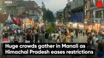 Huge crowds gather in Manali as Himachal Pradesh eases restrictions
