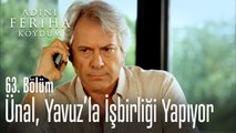 Ünal, Yavuz'la işbirliği yapıyor - Adını Feriha Koydum 63. Bölüm