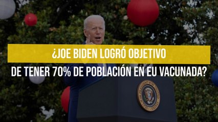 ¿Joe Biden logró objetivo de tener 70% de población en EU vacunada?