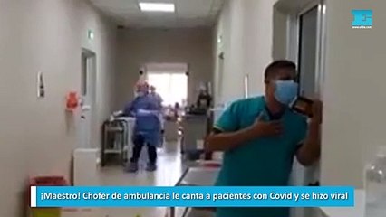 Chofer de ambulancia le canta a pacientes con Covid y se hizo viral