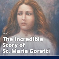 The Incredible Story of St. Maria Goretti