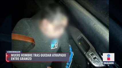 Muere de hipotermia tras quedar atrapado durante granizo