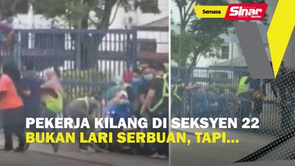 Pekerja kilang di Seksyen 22 bukan lari serbuan tapi...