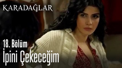İpini çekeceğim - Karadağlar 18. Bölüm