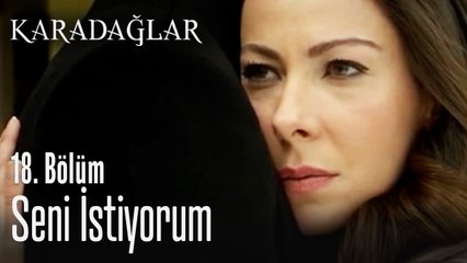 Seni istiyorum - Karadağlar 18. Bölüm