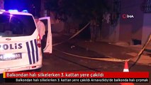 Balkondan halı silkelerken 3. kattan yere çakıldı