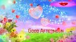 good afternoon | good afternoon status | good afternoon whatsapp status | good afternoon status video | Good afternoon gift