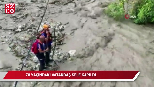 78 yaşındaki vatandaş sele kapıldı