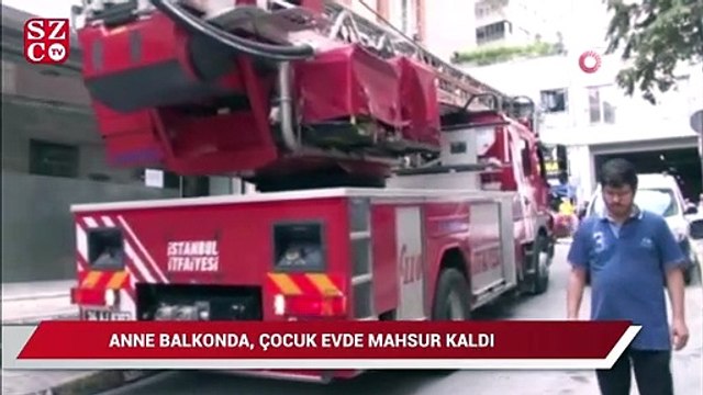 Küçükçekmece'de anne balkonda, çocuk evde mahsur kaldı