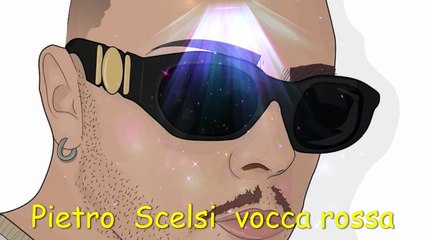 Pietro  Scelsi  vocca rossa