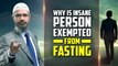 Why is an Insane Person Exempted from Fasting - Dr Zakir Naik