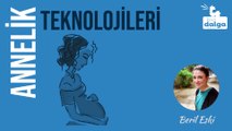 ANNELİK TEKNOLOJİLERİ 4 | EVLAT EDİNMEK BİR DOĞUM ŞEKLİ MİDİR?