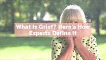 What Is Grief? Here's How Experts Define It