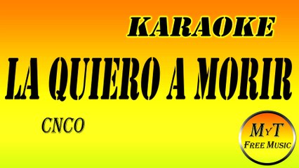 Karaoke - La Quiero a Morir - CNCO - Instrumental - Lyrics - Letra (dm)