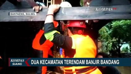Banjir Bandang Merendam 2 Kecamatan di Bantaeng, Tim Gabungan Evakuasi Warga