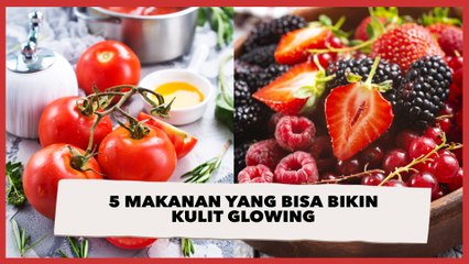 Hey Ladies, Ini 5 Makanan yang Bisa Bikin Kulit Kamu Glowing!