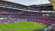 Fans singing Sweet Caroline and Football's Coming Home Again at Wembley