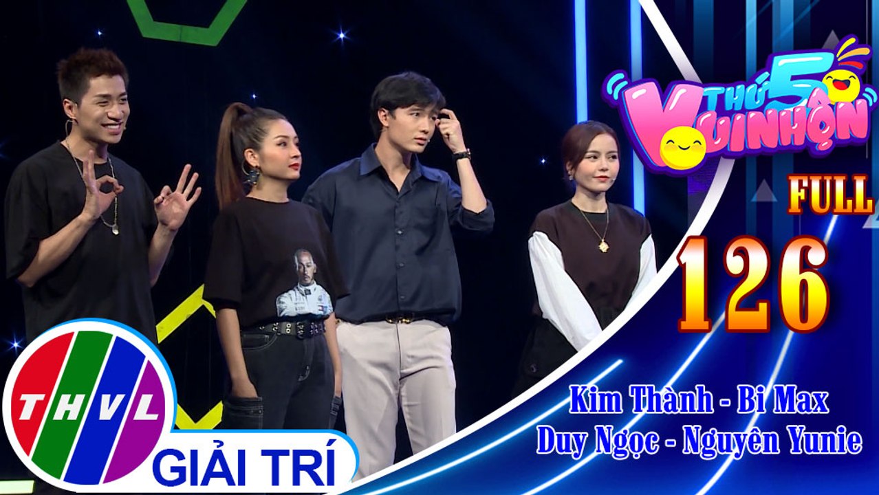 Thứ 5 vui nhộn - Tập 126 FULL: Ca sĩ Kim Thành - Bi Max, ca sĩ Duy Ngọc - Nguyên Yunie