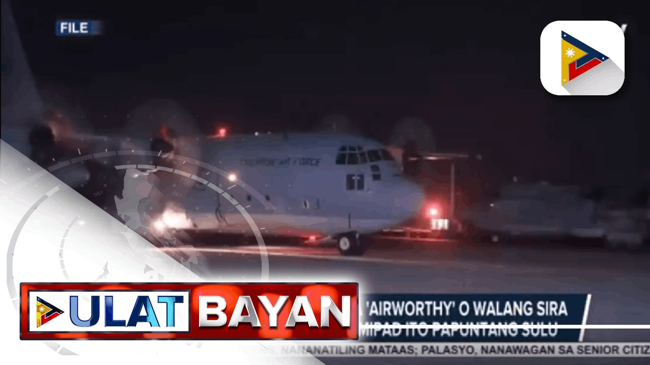 PHL Air Force, nanindigan na “airworthy' o walang sira ang c-130 aircraft nang lumipad ito papuntang Sulu; PAF, itinanggi na 'di akma ang training ng kanilang piloto sa modernized assets ng bansa