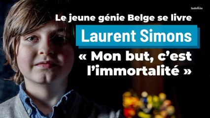 Laurent Simons : "Mon but, c'est l'immortalité"