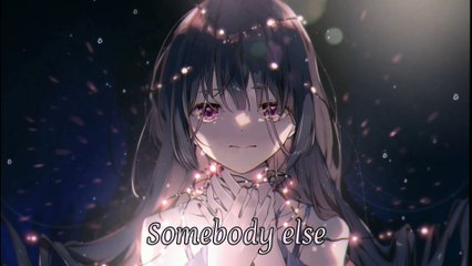 Nightcore ~ Somebody Else ( Lyrics )