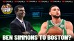 Should Celtics Consider Trading For Ben Simmons