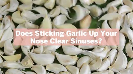 Does Sticking Garlic Up Your Nose Clear Sinuses? What to Know About the Viral TikTok Trend